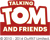 Talking Tom and Friends Talking Tom and Friends